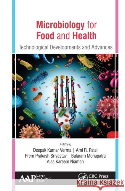 Microbiology for Food and Health: Technological Developments and Advances Deepak Kuma Ami R. Patel Prem Prakas 9781774635049 Apple Academic Press
