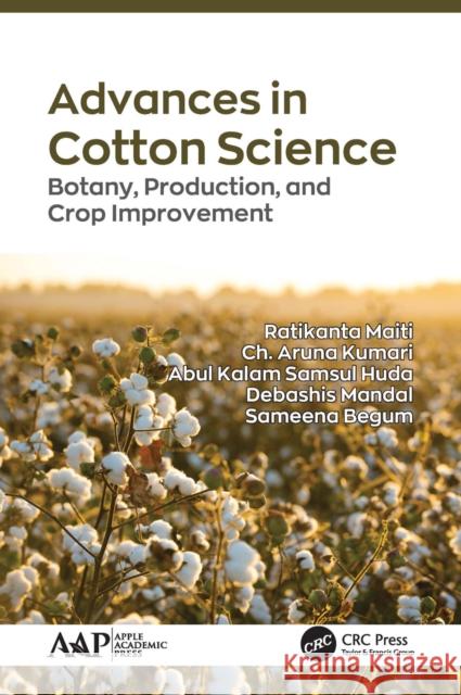 Advances in Cotton Science: Botany, Production, and Crop Improvement Ratikanta Maiti Ch Aruna Kumari Abul Kalam Samsu 9781774635070 Apple Academic Press