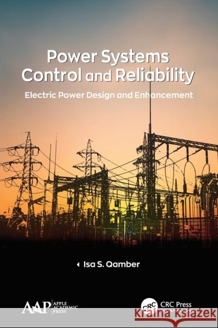 Power Systems Control and Reliability: Electric Power Design and Enhancement Isa S. Qamber 9781774635155 Apple Academic Press