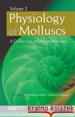 Physiology of Molluscs: A Collection of Selected Reviews, Volume 2 Saber Saleuddin Spencer Mukai 9781774635278 Apple Academic Press