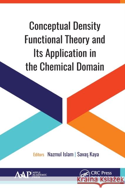 Conceptual Density Functional Theory and Its Application in the Chemical Domain Nazmul Islam Savas Kaya 9781774635322