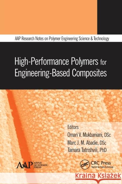 High-Performance Polymers for Engineering-Based Composites Omari V. Mukbaniani Marc J. M. Abadie Tamara Tatrishvili 9781774635414 Apple Academic Press