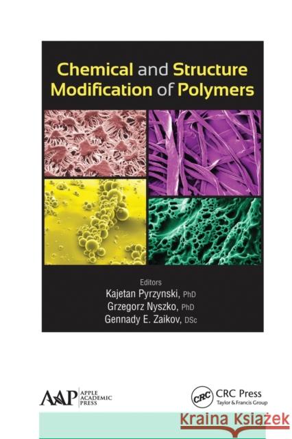 Chemical and Structure Modification of Polymers Kajetan Pyrzynski Grzegorz Nyszko Gennady E. Zaikov 9781774635438