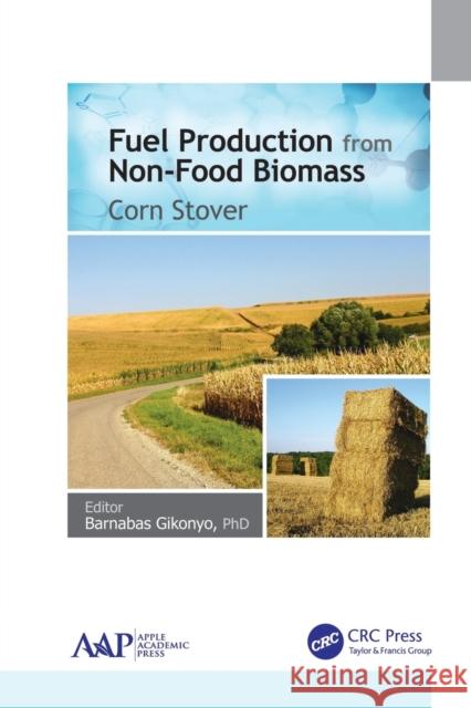 Fuel Production from Non-Food Biomass: Corn Stover Barnabas Gikonyo 9781774635445 Apple Academic Press