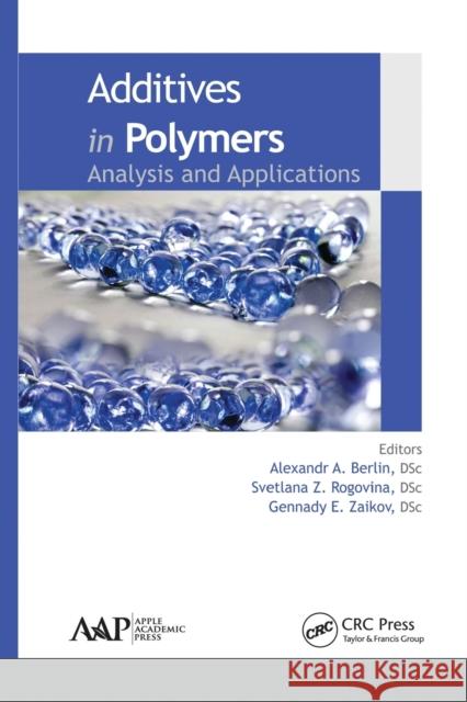 Additives in Polymers: Analysis and Applications Alexandr A. Berlin Svetlana Z. Rogovina Gennady E. Zaikov 9781774635483 Apple Academic Press