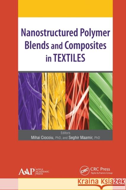 Nanostructured Polymer Blends and Composites in Textiles Mihai Ciocoiu Seghir Maamir 9781774635568