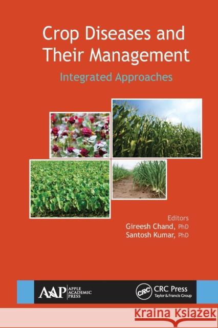 Crop Diseases and Their Management: Integrated Approaches Gireesh Chand Santosh Kumar 9781774635810 Apple Academic Press