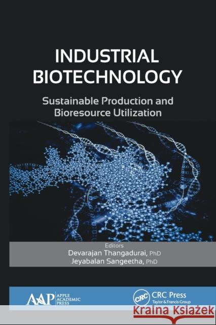 Industrial Biotechnology: Sustainable Production and Bioresource Utilization Devarajan Thangadurai Jeyabalan Sangeetha 9781774635827