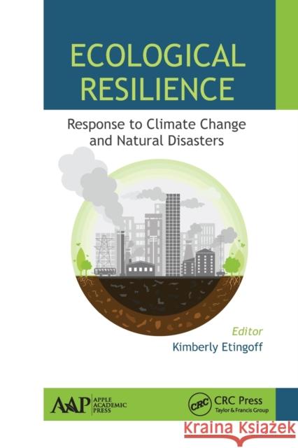 Ecological Resilience: Response to Climate Change and Natural Disasters Kimberly Etingoff 9781774636008 Apple Academic Press