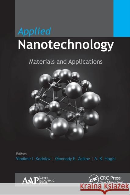 Applied Nanotechnology: Materials and Applications Vladimir Ivanovitch Kodolov Gennady E. Zaikov A. K. Haghi 9781774636145 Apple Academic Press