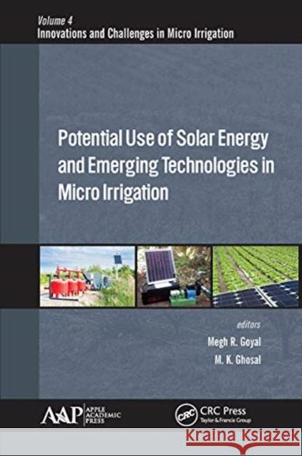 Potential Use of Solar Energy and Emerging Technologies in Micro Irrigation Megh R. Goyal Manoj K. Ghosal 9781774636176 Apple Academic Press
