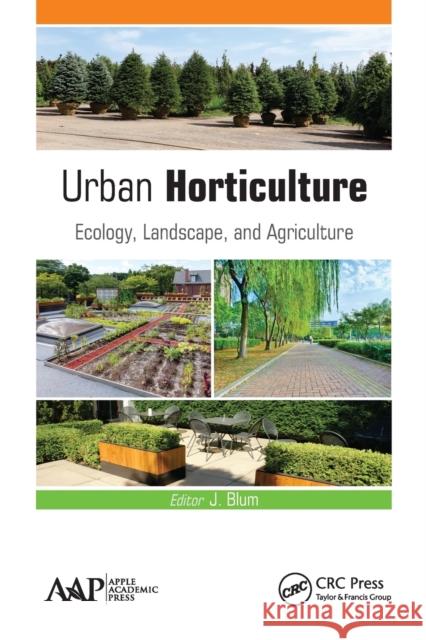 Urban Horticulture: Ecology, Landscape, and Agriculture J. Blum 9781774636275 Apple Academic Press