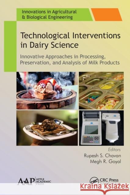 Technological Interventions in Dairy Science: Innovative Approaches in Processing, Preservation, and Analysis of Milk Products Rupesh S. Chavan Megh R. Goyal 9781774636374