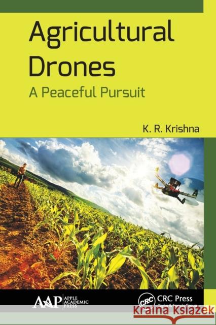 Agricultural Drones: A Peaceful Pursuit K. R. Krishna 9781774636428 Apple Academic Press