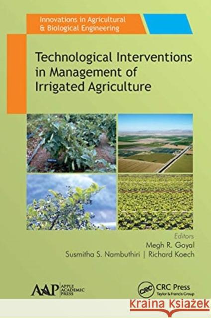 Technological Interventions in Management of Irrigated Agriculture Megh R. Goyal Susmitha S. Nambuthiri Richard Koech 9781774636435