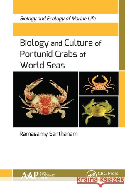 Biology and Culture of Portunid Crabs of World Seas: Biology and Ecology of Marine Life Santhanam, Ramasamy 9781774636466 Apple Academic Press