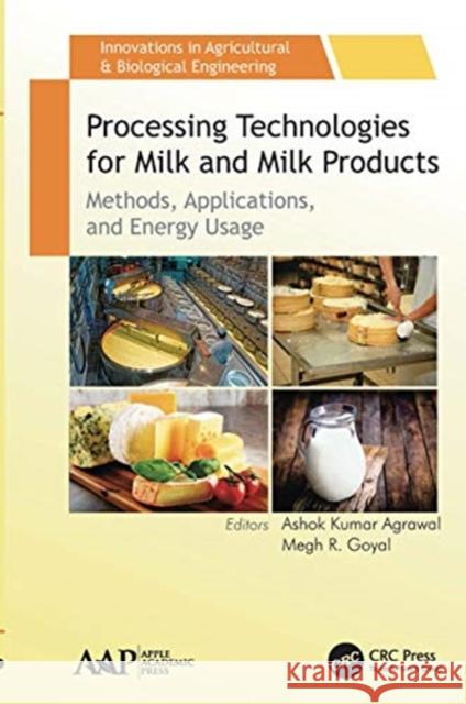 Processing Technologies for Milk and Milk Products: Methods, Applications, and Energy Usage Ashok Kumar Agrawal Megh R. Goyal 9781774636633
