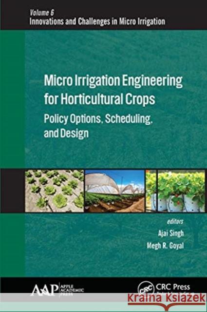Micro Irrigation Engineering for Horticultural Crops: Policy Options, Scheduling, and Design Megh R. Goyal Ajai Singh 9781774636640 Apple Academic Press