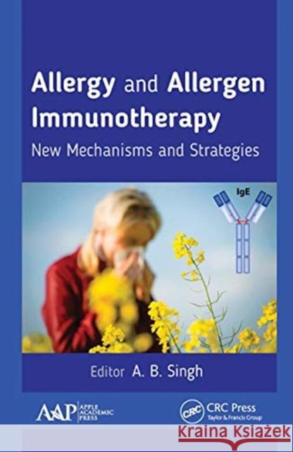 Allergy and Allergen Immunotherapy: New Mechanisms and Strategies A. B. Singh 9781774636657 Apple Academic Press