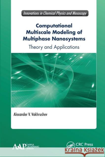 Computational Multiscale Modeling of Multiphase Nanosystems: Theory and Applications Alexander V. Vakhrushev 9781774636701