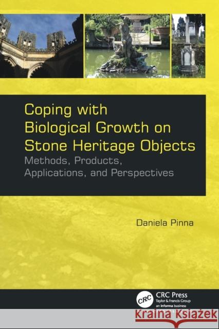 Coping with Biological Growth on Stone Heritage Objects: Methods, Products, Applications, and Perspectives Daniela Pinna 9781774636725 Apple Academic Press