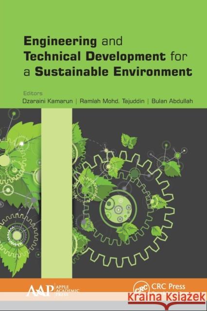 Engineering and Technical Development for a Sustainable Environment Dzaraini Kamarun Ramlah Mohd Tajuddin Bulan Abdullah 9781774636749