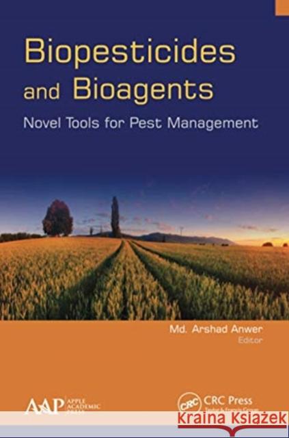 Biopesticides and Bioagents: Novel Tools for Pest Management MD Arshad Anwer 9781774636763 Apple Academic Press