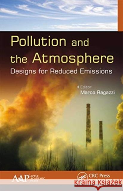 Pollution and the Atmosphere: Designs for Reduced Emissions Marco Ragazzi 9781774636787 Apple Academic Press