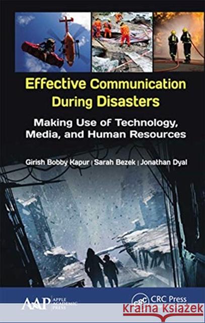 Effective Communication During Disasters: Making Use of Technology, Media, and Human Resources Girish Bobby Kapur Sarah Bezek Jonathan Dyal 9781774636794 Apple Academic Press