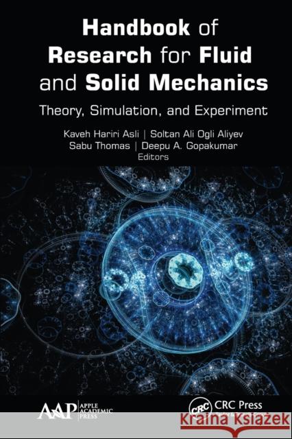 Handbook of Research for Fluid and Solid Mechanics: Theory, Simulation, and Experiment Kaveh Hariri Asli Soltan Ali Ogl Sabu Thomas 9781774636831
