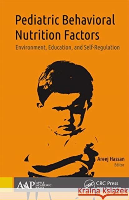 Pediatric Behavioral Nutrition Factors: Environment, Education, and Self-Regulation Areej Hassan 9781774636862 Apple Academic Press