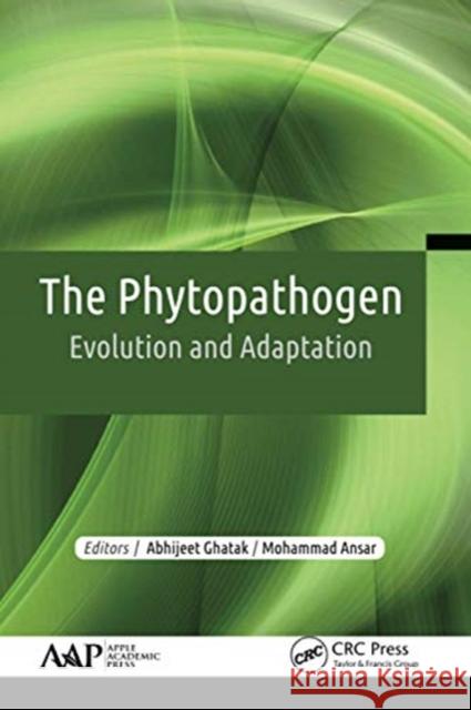 The Phytopathogen: Evolution and Adaptation Abhijeet Ghatak Mohammad Ansar 9781774637029 Apple Academic Press