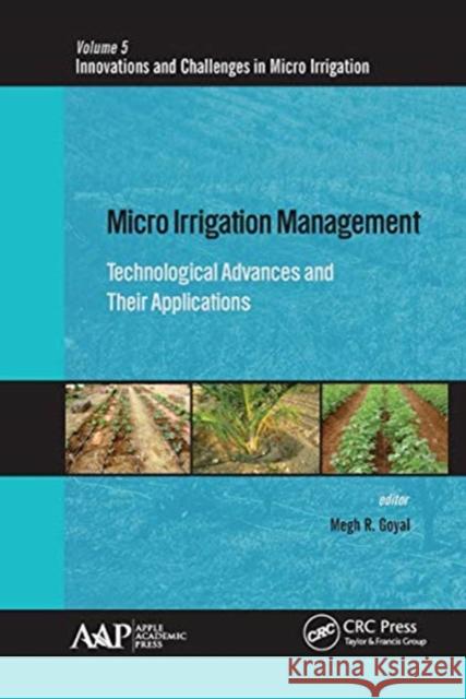 Micro Irrigation Management: Technological Advances and Their Applications Megh R. Goyal 9781774637074 Apple Academic Press