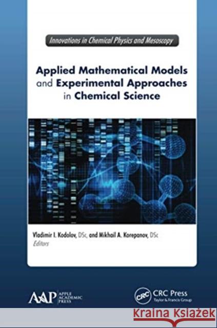 Applied Mathematical Models and Experimental Approaches in Chemical Science Vladimir Ivanovitch Kodolov Mikhail A. Korepanov 9781774637111 Apple Academic Press