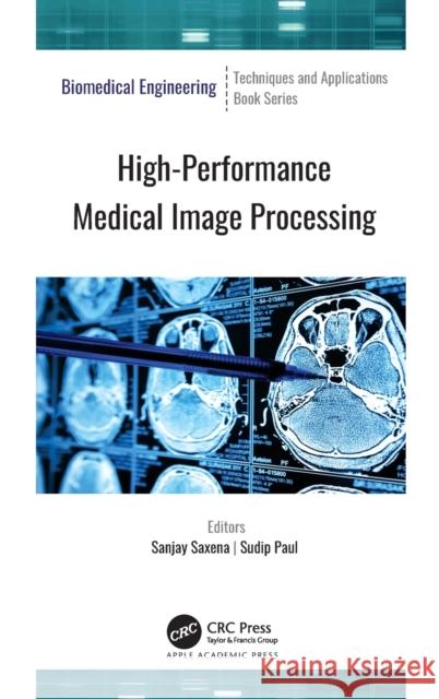 High-Performance Medical Image Processing Sanjay Saxena Sudip Paul 9781774637227 Apple Academic Press