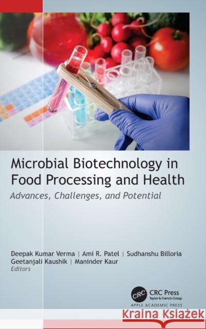 Microbial Biotechnology in Food Processing and Health: Advances, Challenges, and Potential Verma, Deepak Kumar 9781774637289