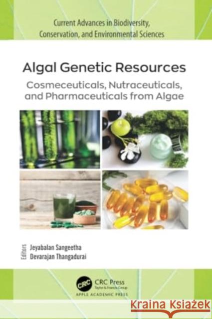 Algal Genetic Resources: Cosmeceuticals, Nutraceuticals, and Pharmaceuticals from Algae Jeyabalan Sangeetha Devarajan Thangadurai 9781774637494