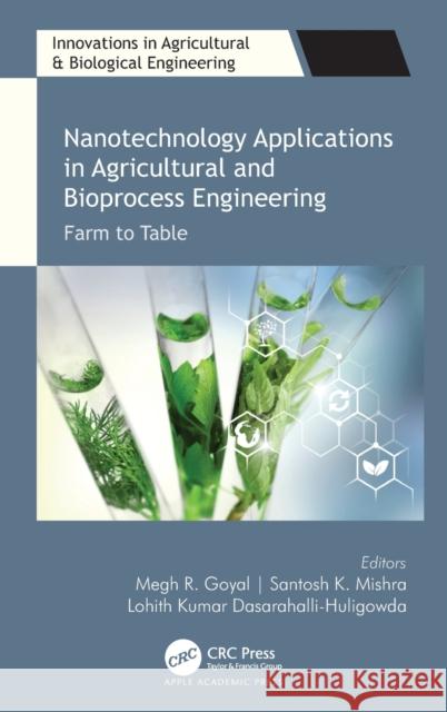 Nanotechnology Applications in Agricultural and Bioprocess Engineering: Farm to Table Megh R. Goyal Santosh K. Mishra Lohith Kumar Dasarahalli-Huligowda 9781774637500