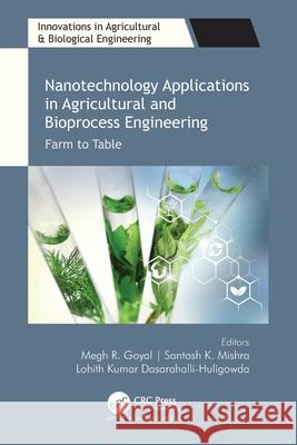 Nanotechnology Applications in Agricultural and Bioprocess Engineering: Farm to Table Megh R. Goyal Santosh K. Mishra Lohith Kumar Dasarahalli-Huligowda 9781774637517