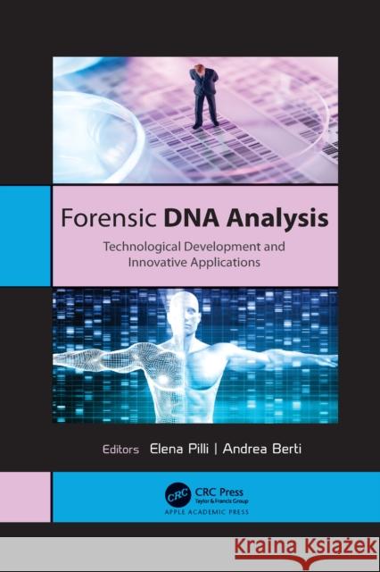 Forensic DNA Analysis: Technological Development and Innovative Applications Elena Pilli Andrea Berti 9781774637586 Apple Academic Press