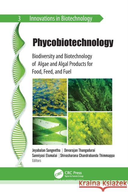 Phycobiotechnology: Biodiversity and Biotechnology of Algae and Algal Products for Food, Feed, and Fuel Jeyabalan Sangeetha Devarajan Thangadurai Saniyasi Elumalai 9781774637609