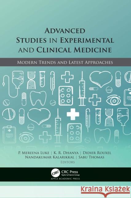 Advanced Studies in Experimental and Clinical Medicine: Modern Trends and Latest Approaches P. Mereena Luke K. R. Dhanya Didier Rouxel 9781774637708 Apple Academic Press Inc.