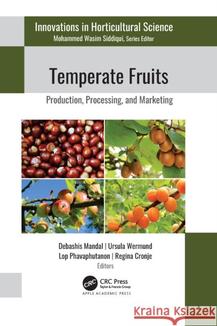Temperate Fruits: Production, Processing, and Marketing Debashis Mandall Debashis Mandal Ursula Wermund 9781774637739 Apple Academic Press