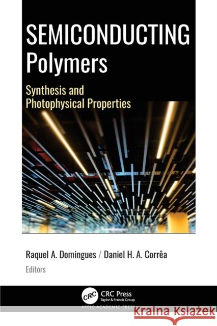 Semiconducting Polymers: Synthesis and Photophysical Properties Raquel Aparecida Domingues Daniel Henrique D 9781774637920 Apple Academic Press