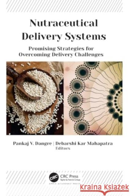 Nutraceutical Delivery Systems: Promising Strategies for Overcoming Delivery Challenges Pankaj V. Dangre Debarshi Kar Mahapatra 9781774637999