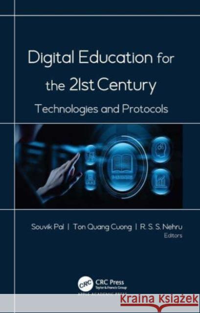 Digital Education for the 21st Century: Technologies and Protocols Souvik Pal Ton Quang Cuong R. S. S. Nehru 9781774638064