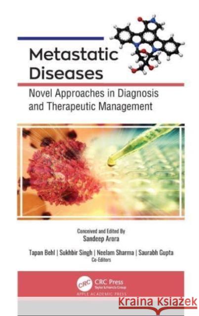 Metastatic Diseases: Novel Approaches in Diagnosis and Therapeutic Management Sandeep Arora Tapan Behl Sukhbir Singh 9781774638071