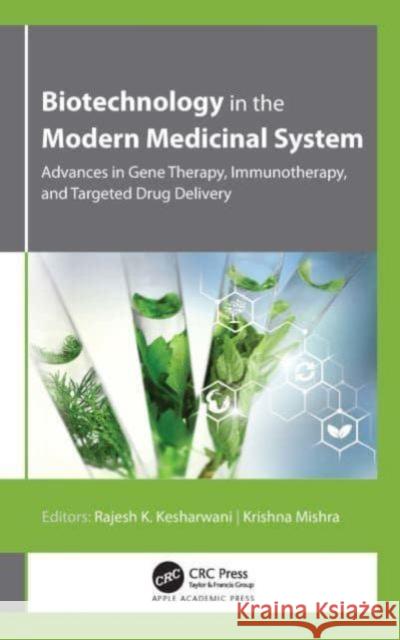 Biotechnology in the Modern Medicinal System: Advances in Gene Therapy, Immunotherapy, and Targeted Drug Delivery Rajesh K. Kesharwani Krishna Misra 9781774638248 Apple Academic Press