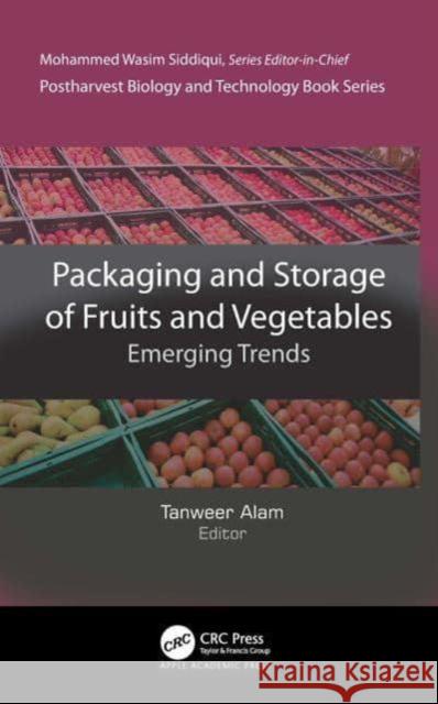 Packaging and Storage of Fruits and Vegetables: Emerging Trends Tanweer Alam 9781774638422 Apple Academic Press