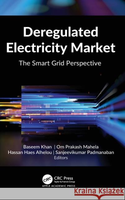 Deregulated Electricity Market: The Smart Grid Perspective Khan, Baseem 9781774638439